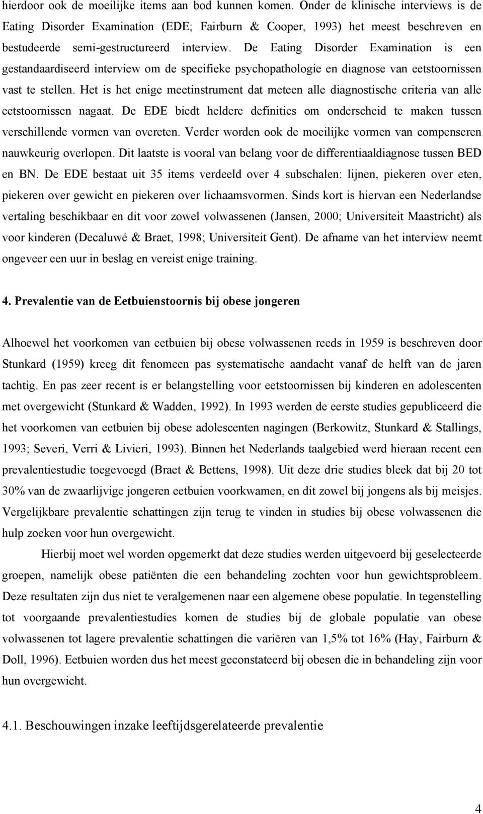 De Eating Disorder Examination is een gestandaardiseerd interview om de specifieke psychopathologie en diagnose van eetstoornissen vast te stellen.