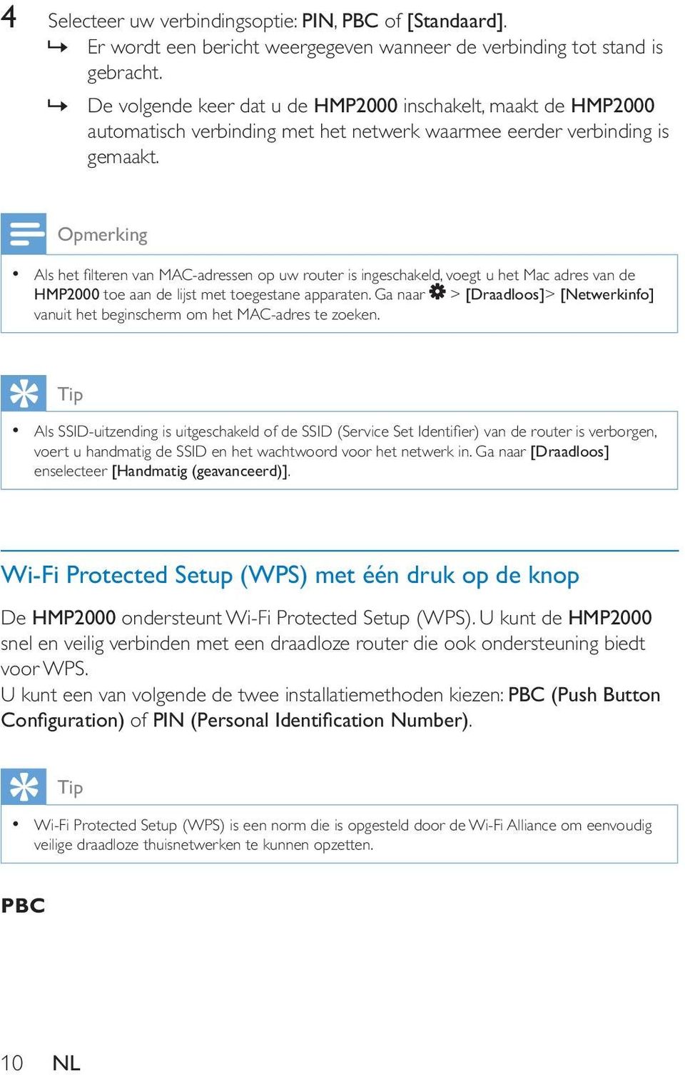 Ga naar > > vanuit het beginscherm om het MAC-adres te zoeken. Tip voert u handmatig de SSID en het wachtwoord voor het netwerk in. Ga naar enselecteer. De ondersteunt Wi-Fi Protected Setup (WPS).