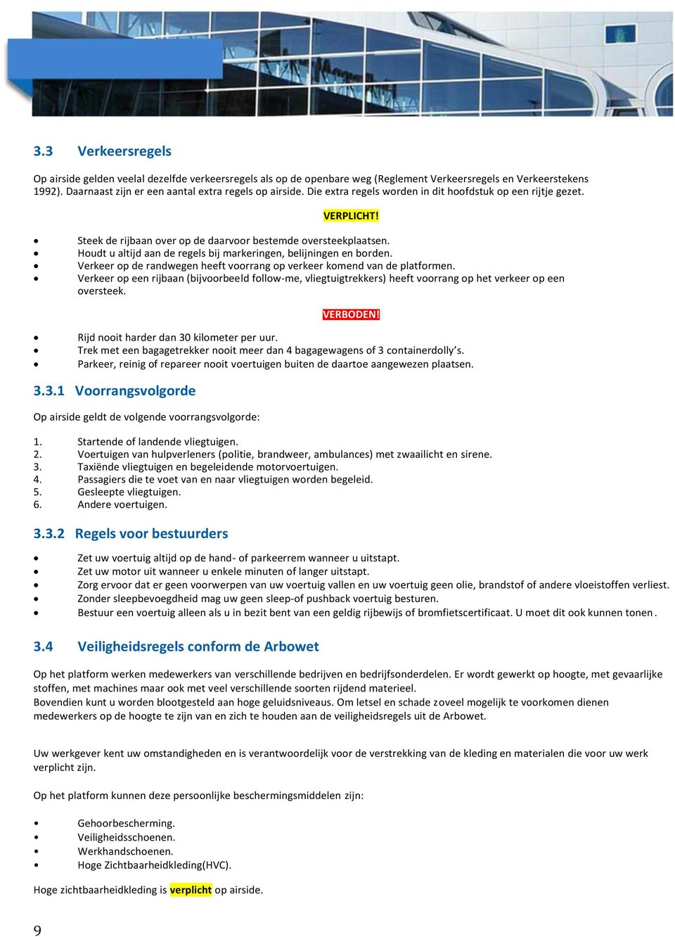 Houdt u altijd aan de regels bij markeringen, belijningen en borden. Verkeer op de randwegen heeft voorrang op verkeer komend van de platformen.