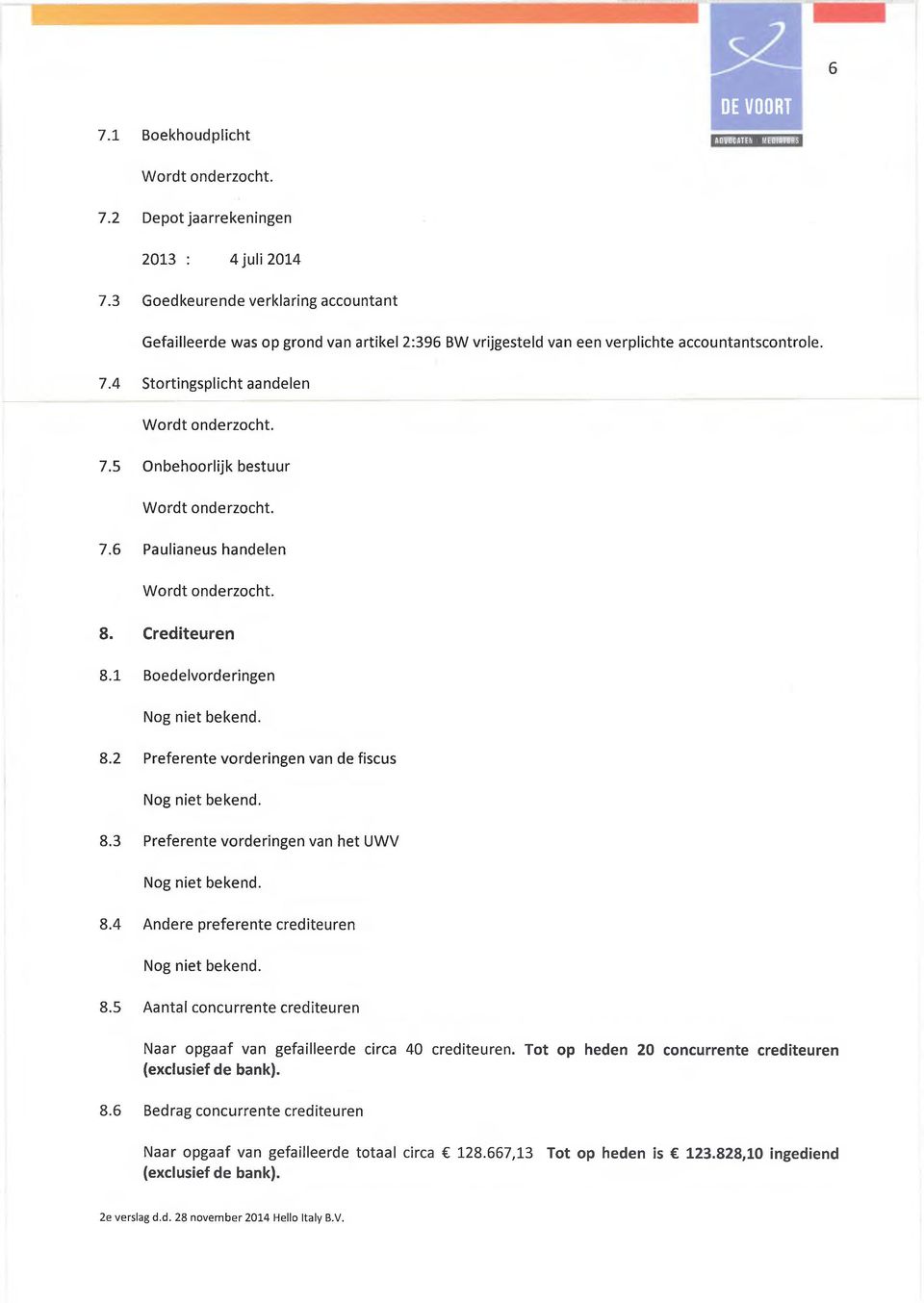 6 Paulianeus handelen 8. Crediteuren 8.1 Boedelvorderingen 8.2 Preferente vorderingen van de fiscus 8.3 Preferente vorderingen van het UWV 8.4 Andere preferente crediteuren 8.