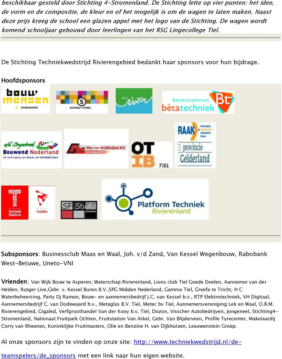 De Stichting Techniekwedstrijd Rivierengebied bedankt haar sponsors voor hun bijdrage. Hoofdsponsors Subsponsors: Businessclub Maas en Waal, Joh.