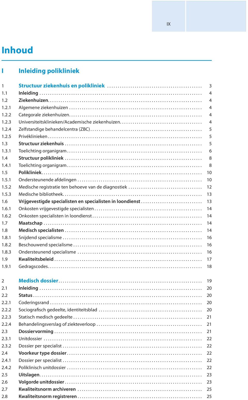 .............................................................. 4 1.2.3 Universiteitsklinieken/Academische ziekenhuizen....................................... 4 1.2.4 Zelfstandige behandelcentra (ZBC).