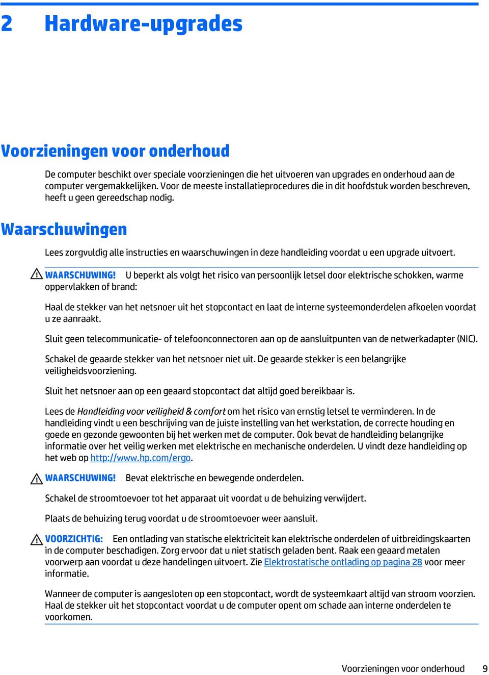 Waarschuwingen Lees zorgvuldig alle instructies en waarschuwingen in deze handleiding voordat u een upgrade uitvoert. WAARSCHUWING!