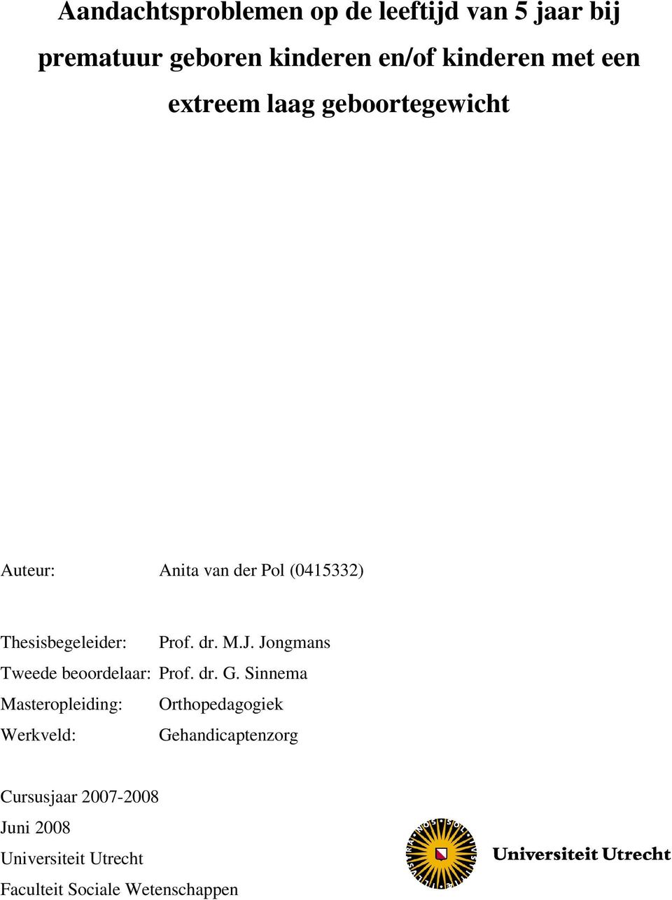 M.J. Jongmans Tweede beoordelaar: Prof. dr. G.