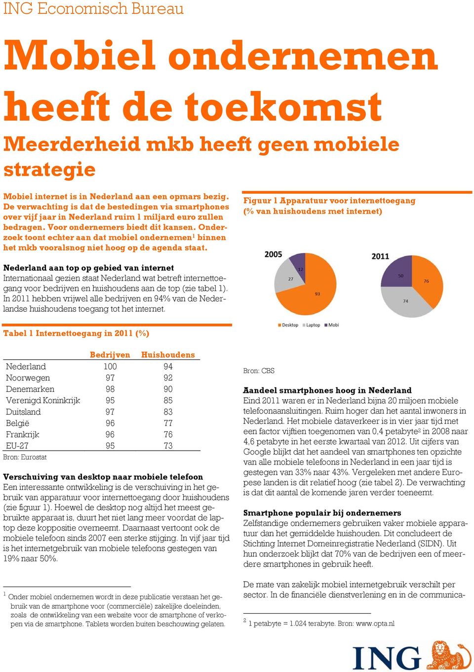 Onderzoek toont echter aan dat mobiel ondernemen 1 binnen het mkb vooralsnog niet hoog op de agenda staat.