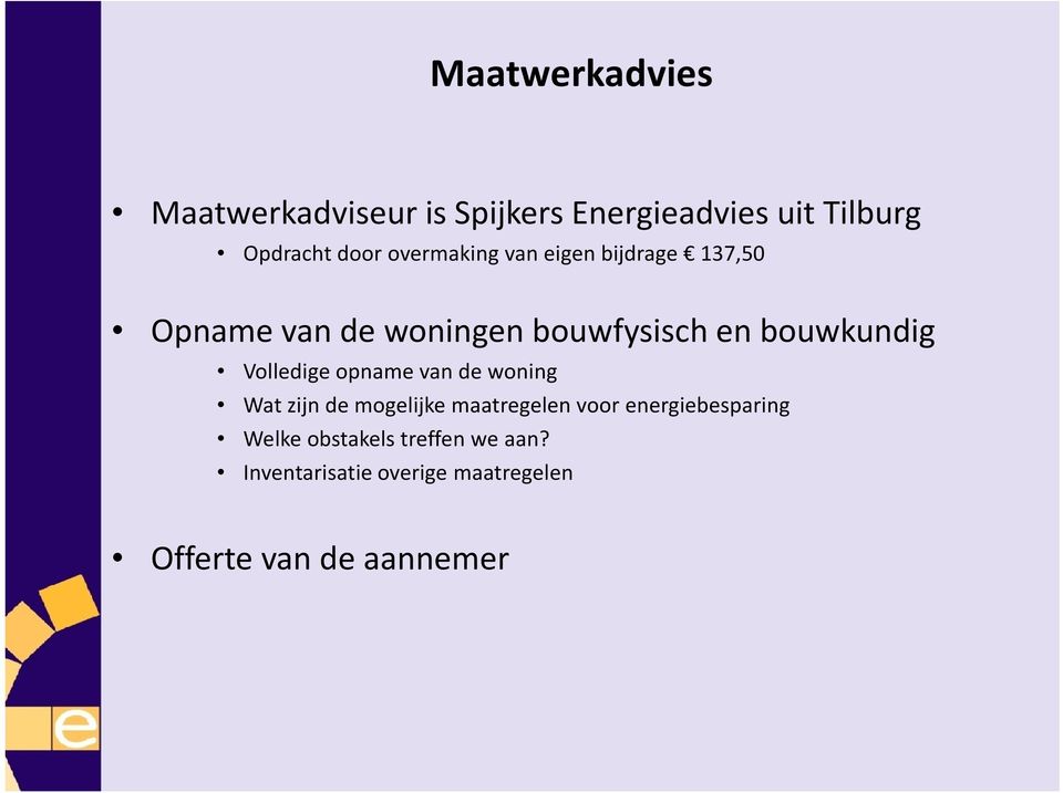 Volledige opname van de woning Wat zijn de mogelijke maatregelen voor energiebesparing