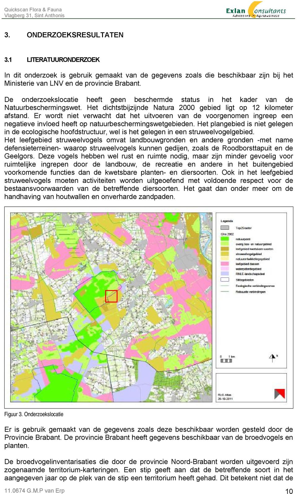 Er wordt niet verwacht dat het uitvoeren van de voorgenomen ingreep een negatieve invloed heeft op natuurbeschermingswetgebieden.