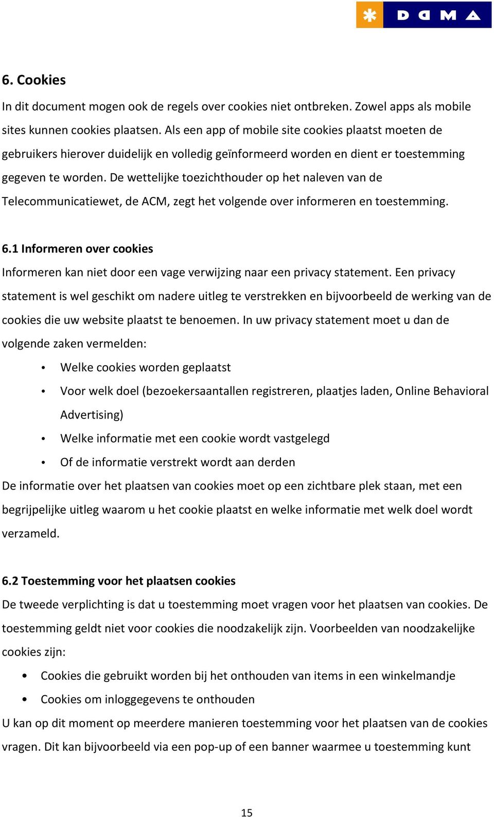 De wettelijke toezichthouder op het naleven van de Telecommunicatiewet, de ACM, zegt het volgende over informeren en toestemming. 6.