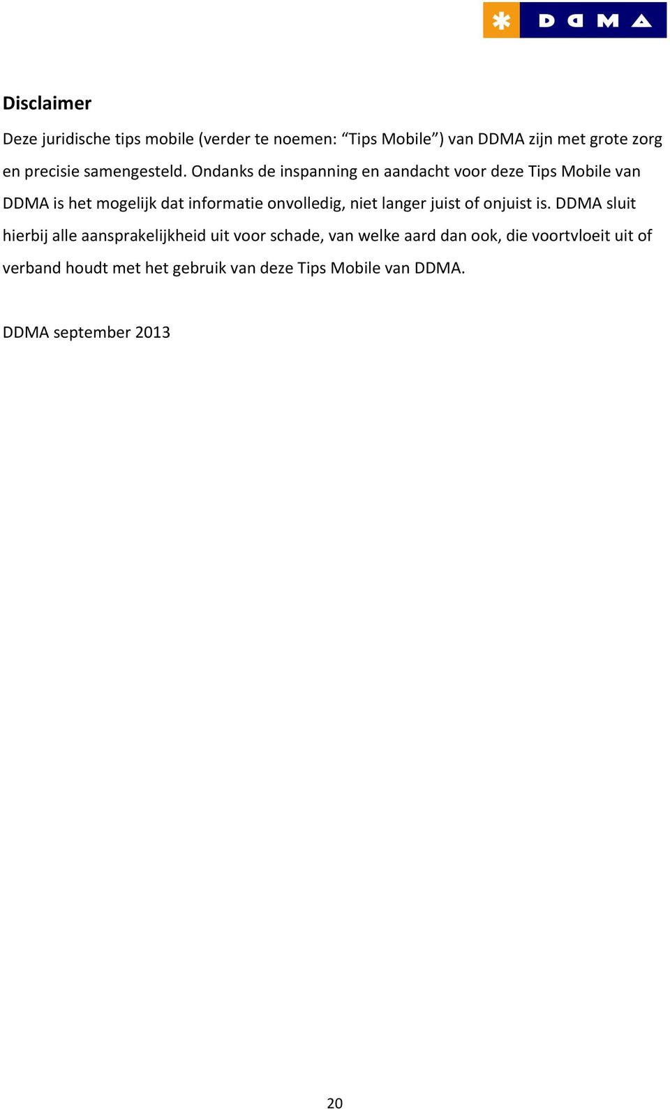 Ondanks de inspanning en aandacht voor deze Tips Mobile van DDMA is het mogelijk dat informatie onvolledig, niet