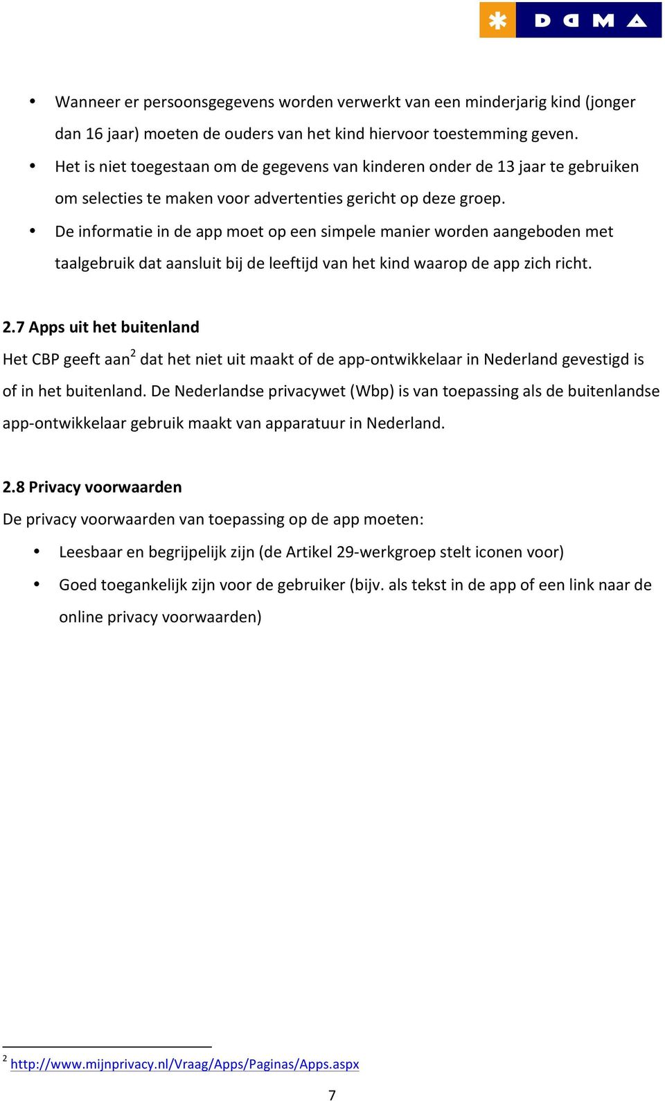 De informatie in de app moet op een simpele manier worden aangeboden met taalgebruik dat aansluit bij de leeftijd van het kind waarop de app zich richt. 2.