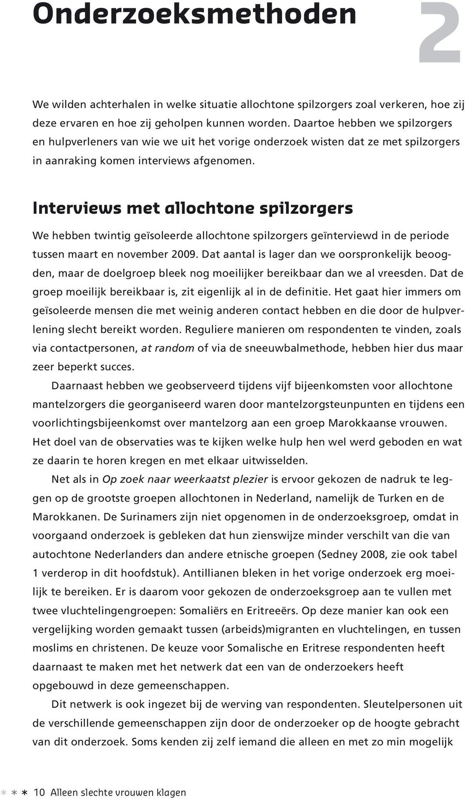 Interviews met allochtone spilzorgers We hebben twintig geïsoleerde allochtone spilzorgers geïnterviewd in de periode tussen maart en november 2009.