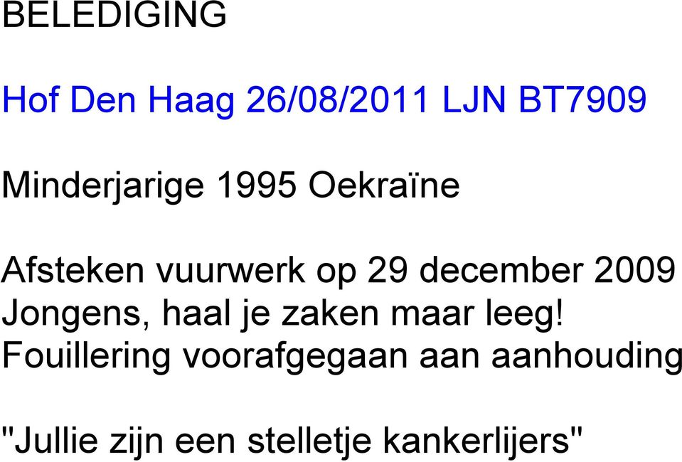 december 2009 Jongens, haal je zaken maar leeg!