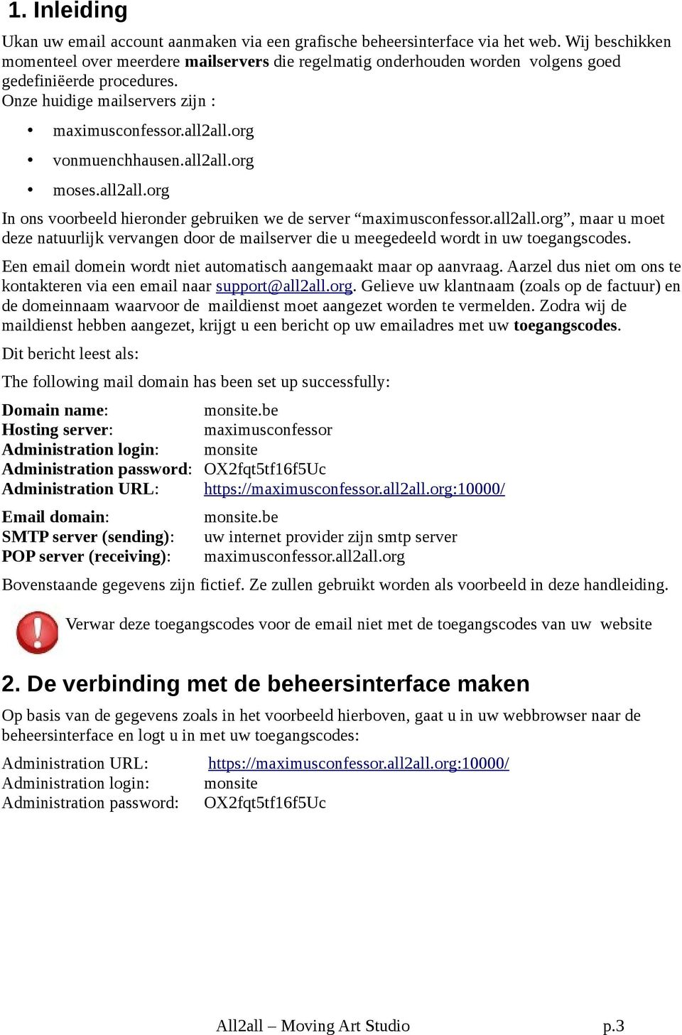 org vonmuenchhausen.all2all.org moses.all2all.org In ons voorbeeld hieronder gebruiken we de server maximusconfessor.all2all.org, maar u moet deze natuurlijk vervangen door de mailserver die u meegedeeld wordt in uw toegangscodes.