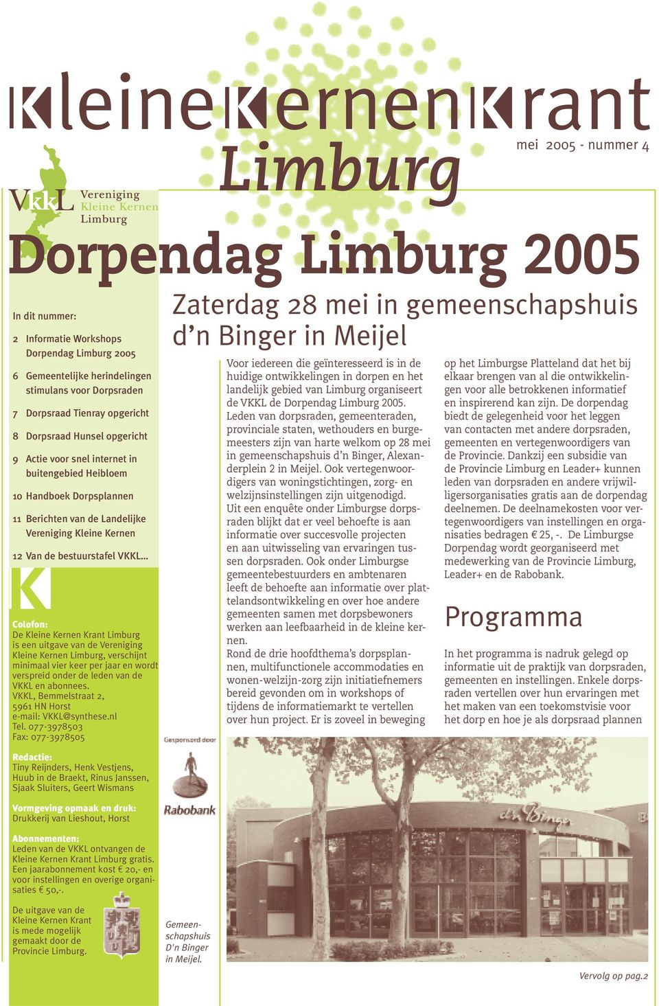 bestuurstafel VKKL Colofon: De Kleine Kernen Krant Limburg is een uitgave van de Vereniging Kleine Kernen Limburg, verschijnt minimaal vier keer per jaar en wordt verspreid onder de leden van de VKKL