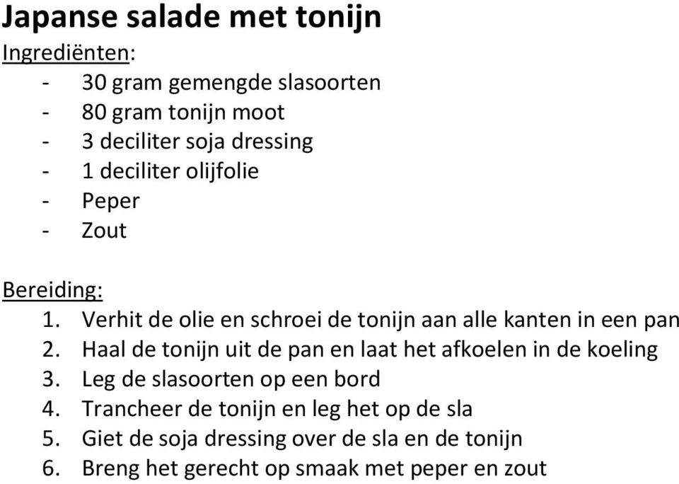 Haal de tonijn uit de pan en laat het afkoelen in de koeling 3. Leg de slasoorten op een bord 4.