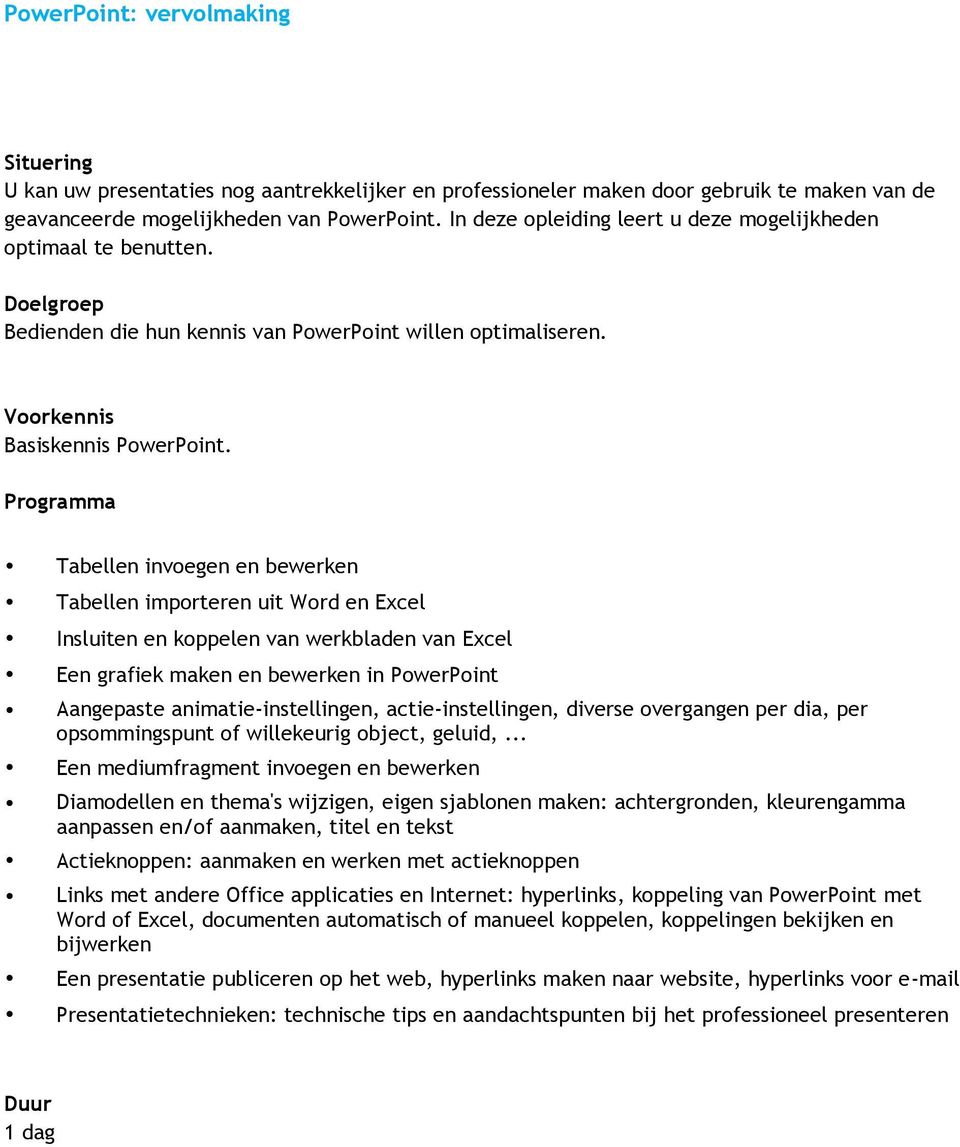 Tabellen invoegen en bewerken Tabellen importeren uit Word en Excel Insluiten en koppelen van werkbladen van Excel Een grafiek maken en bewerken in PowerPoint Aangepaste animatie-instellingen,