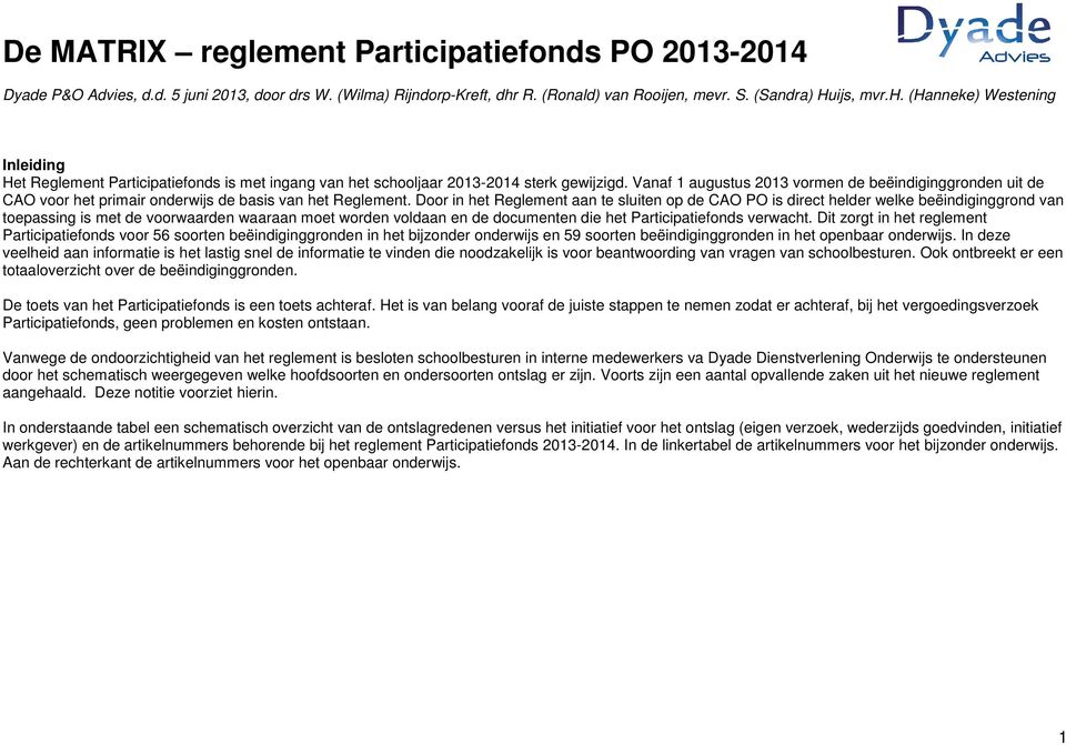 Vanaf 1 augustus 2013 vormen de beëindiginggronden uit de CAO voor het primair onderwijs de basis van het Reglement.