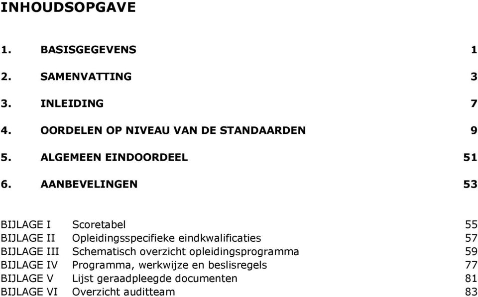 AANBEVELINGEN 53 BIJLAGE I Scoretabel 55 BIJLAGE II Opleidingsspecifieke eindkwalificaties 57 BIJLAGE