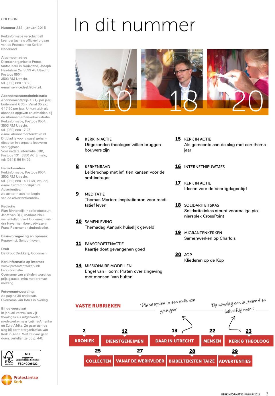 Vanaf 35 ex.: 17,50 per jaar. U kunt zich als abonnee opgeven en afmelden bij de Abonnementen-administratie Kerkinformatie, Postbus 8504, 3503 RM Utrecht, tel.