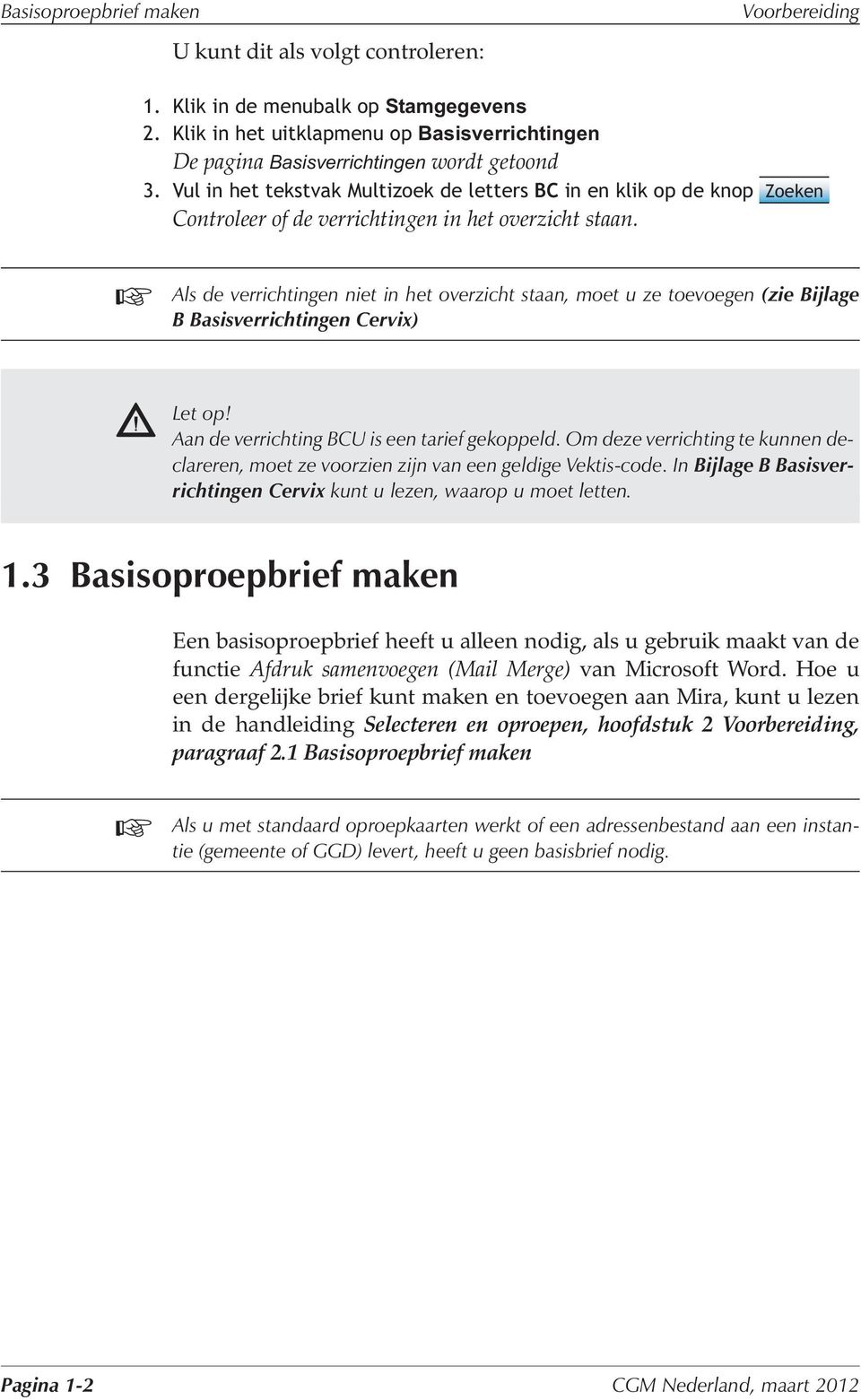 Vul in het tekstvak Multizoek de letters BC in en klik op de knop Zoeken Controleer of de verrichtingen in het overzicht staan.