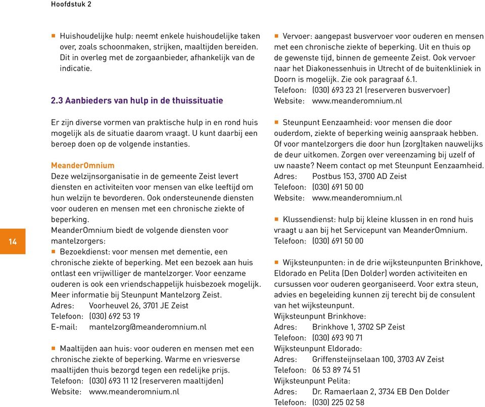 MeanderOmnium Deze welzijnsorganisatie in de gemeente Zeist levert diensten en activiteiten voor mensen van elke leeftijd om hun welzijn te bevorderen.