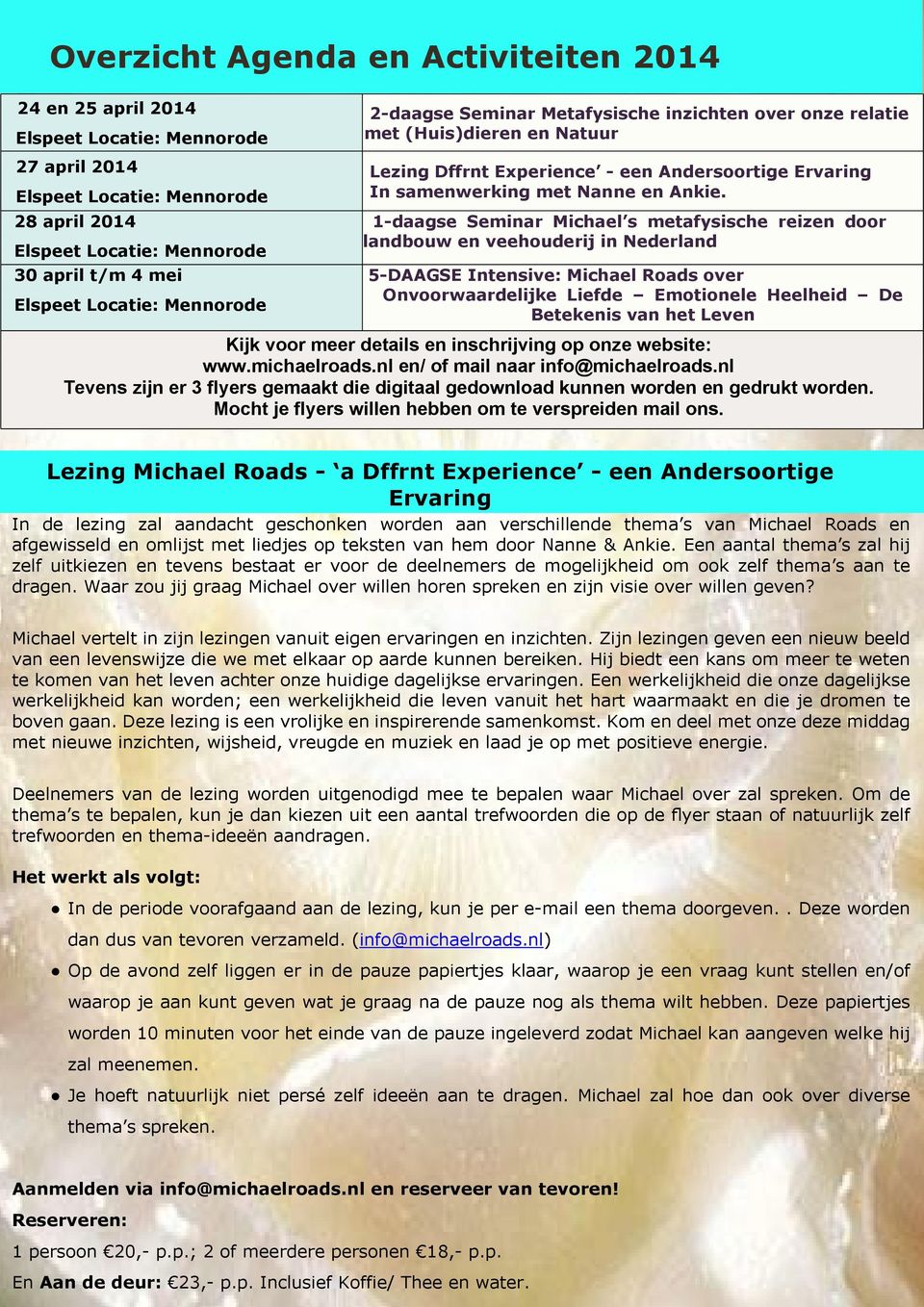 1-daagse Seminar Michael s metafysische reizen door landbouw en veehouderij in Nederland 5-DAAGSE Intensive: Michael Roads over Onvoorwaardelijke Liefde Emotionele Heelheid De Betekenis van het Leven