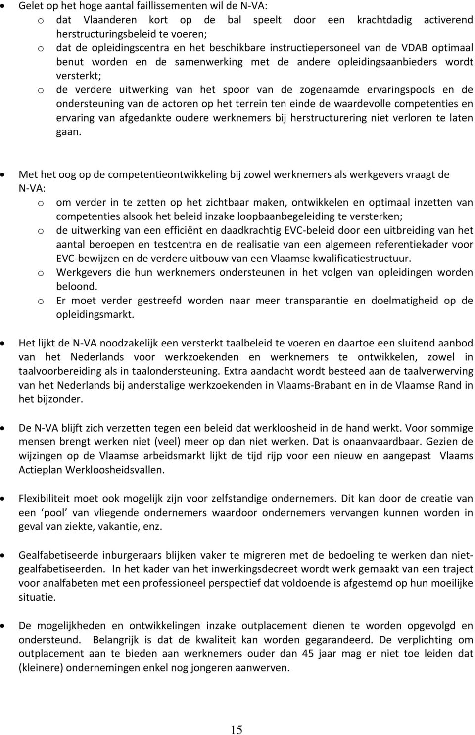 ervaringspools en de ondersteuning van de actoren op het terrein ten einde de waardevolle competenties en ervaring van afgedankte oudere werknemers bij herstructurering niet verloren te laten gaan.