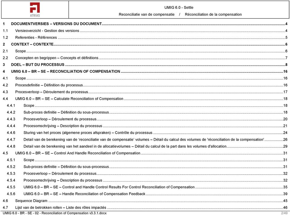 .. 16 4.3 Procesverloop Déroulement du processus... 17 4.4 UMIG 6.0 BR SE Calculate Reconciliation of Compensation... 18 4.4.1 Scope... 18 4.4.2 Sub-proces definitie Définition du sous-processus.