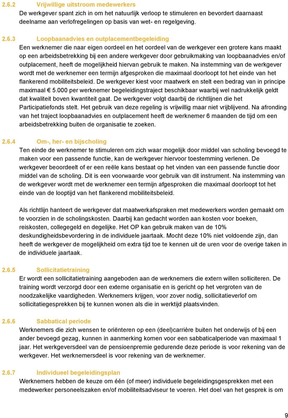 gebruikmaking van loopbaanadvies en/of outplacement, heeft de mogelijkheid hiervan gebruik te maken.