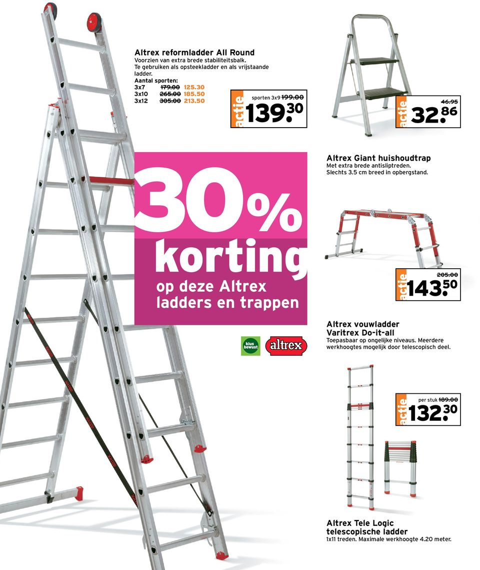 Slechts 3.5 cm breed in opbergstand. op deze Altrex ladders en trappen 205.00 143. 50 Altrex vouwladder Varitrex Do-it-all Toepasbaar op ongelijke niveaus.