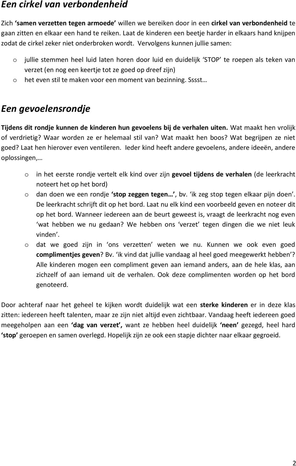 Vervolgens kunnen jullie samen: o o jullie stemmen heel luid laten horen door luid en duidelijk STOP te roepen als teken van verzet (en nog een keertje tot ze goed op dreef zijn) het even stil te