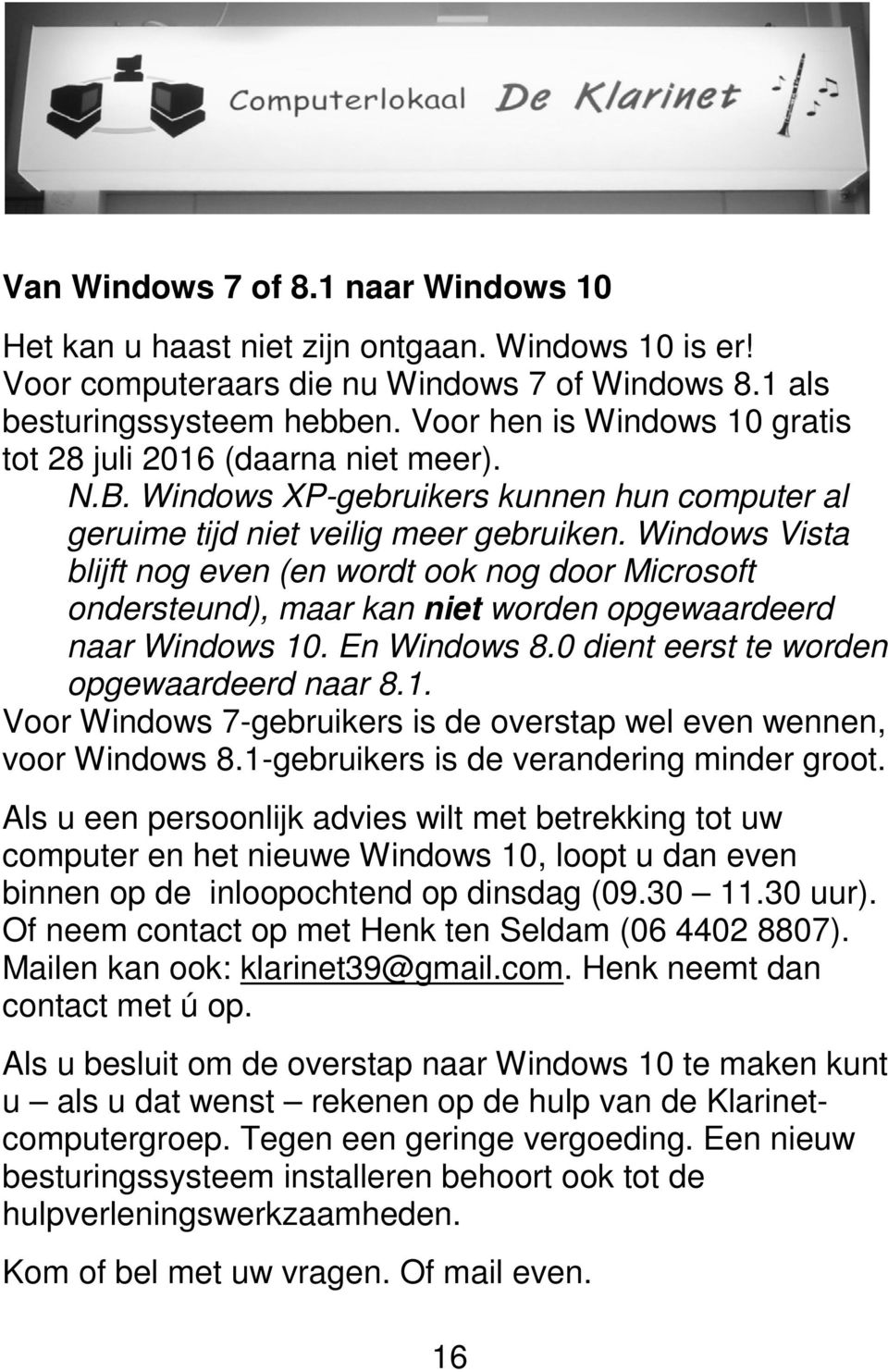 Windows Vista blijft nog even (en wordt ook nog door Microsoft ondersteund), maar kan niet worden opgewaardeerd naar Windows 10