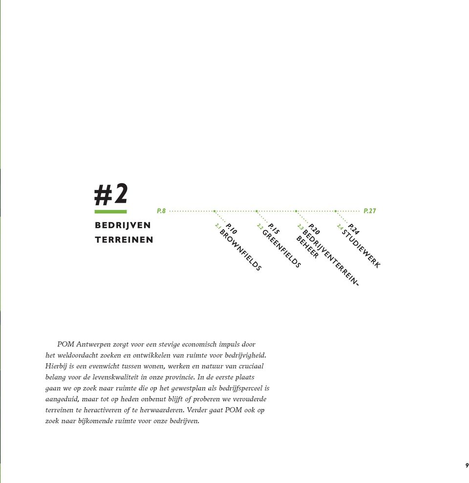 ruimte voor bedrijvigheid. Hierbij is een evenwicht tussen wonen, werken en natuur van cruciaal belang voor de levenskwaliteit in onze provincie.