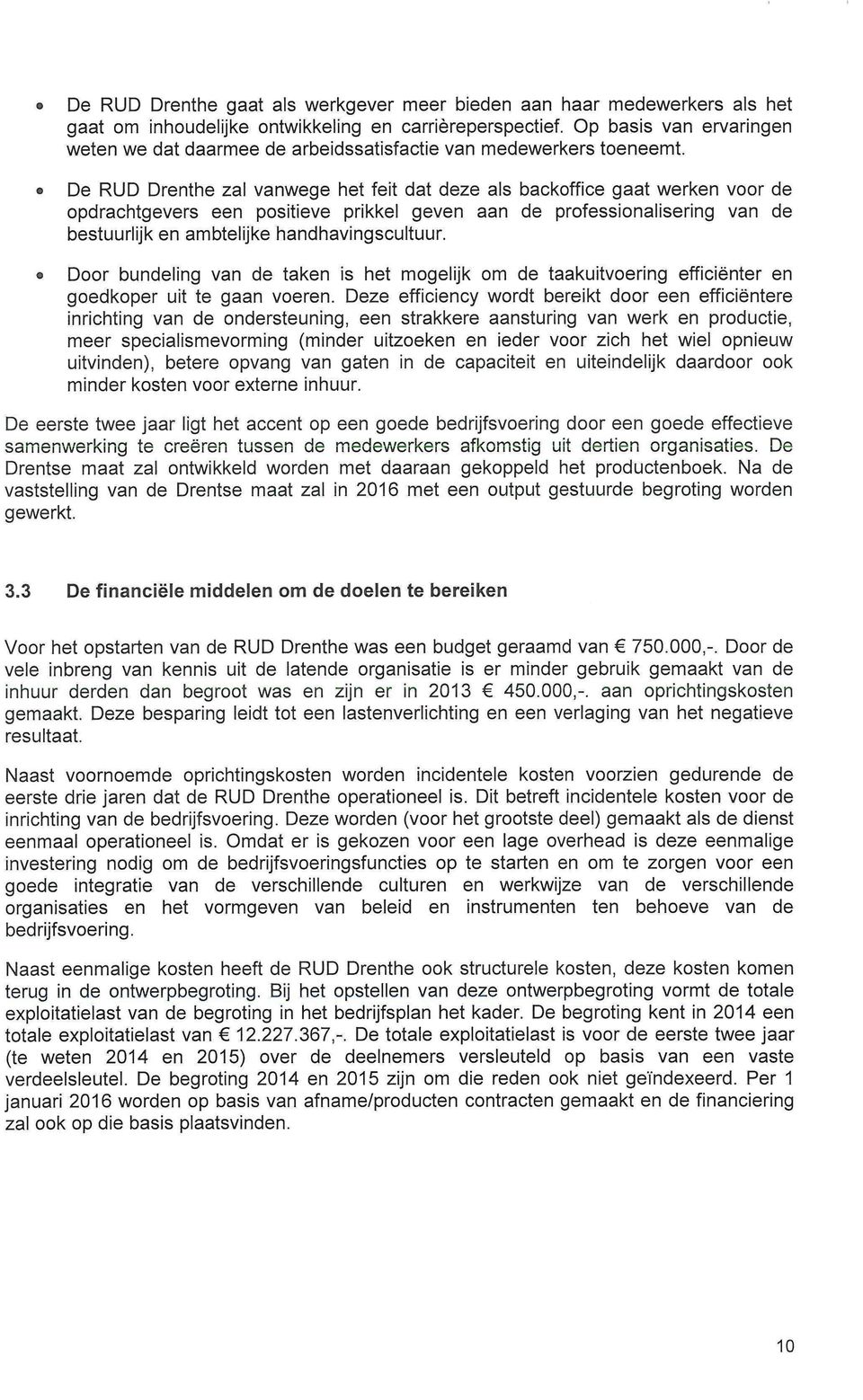 «De R U D Drenthe zal v a n w e g e het feit dat d e z e als backoffice g a a t w e r k e n v o o r de o p d r a c h t g e v e r s e e n positieve prikkel g e v e n aan de professionalisering v a n