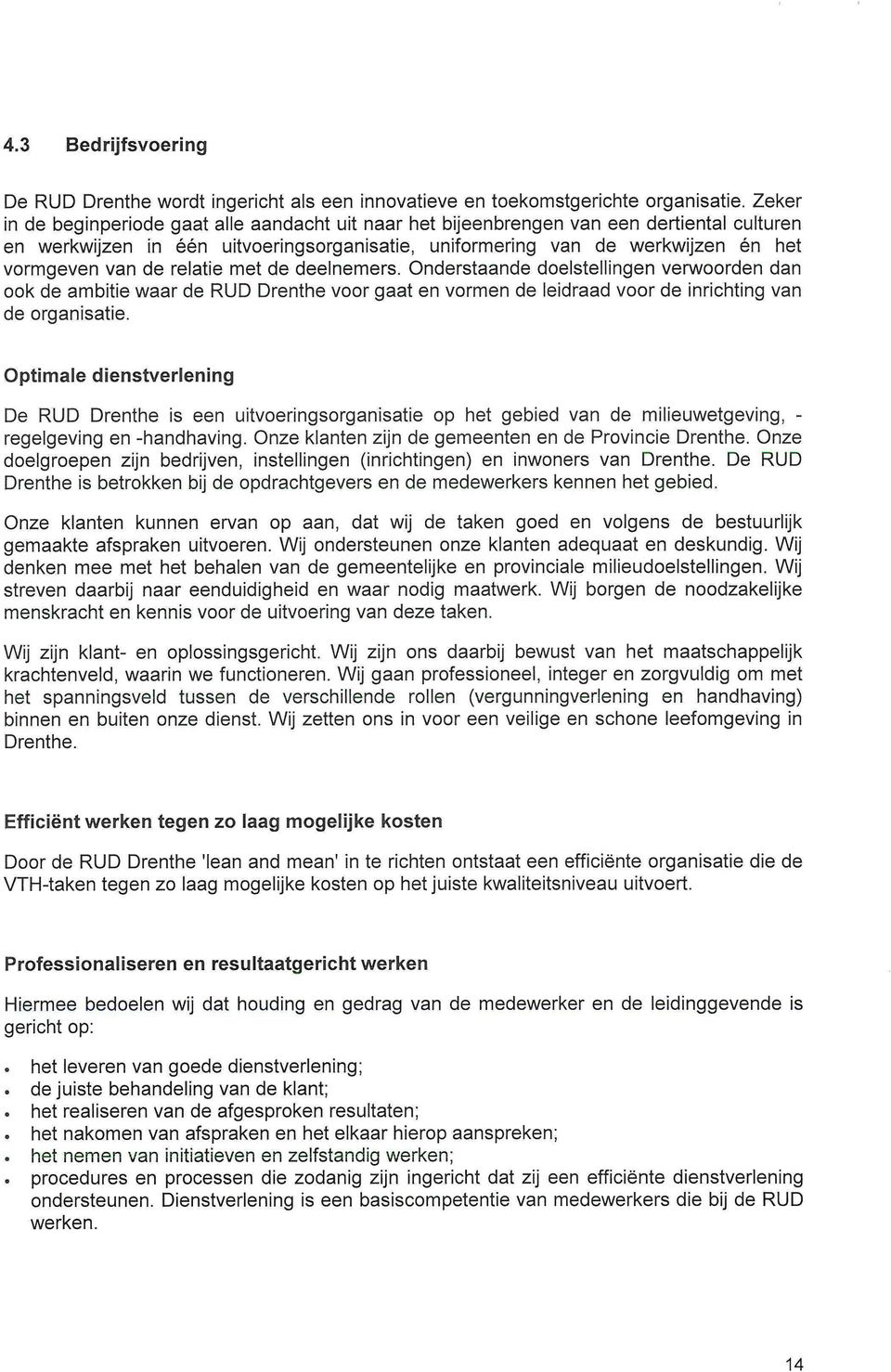 relatie met de deelnemers. Onderstaande doelstellingen verwoorden dan ook de ambitie waar de RUD Drenthe voor gaat en vormen de leidraad voor de inrichting van de organisatie.