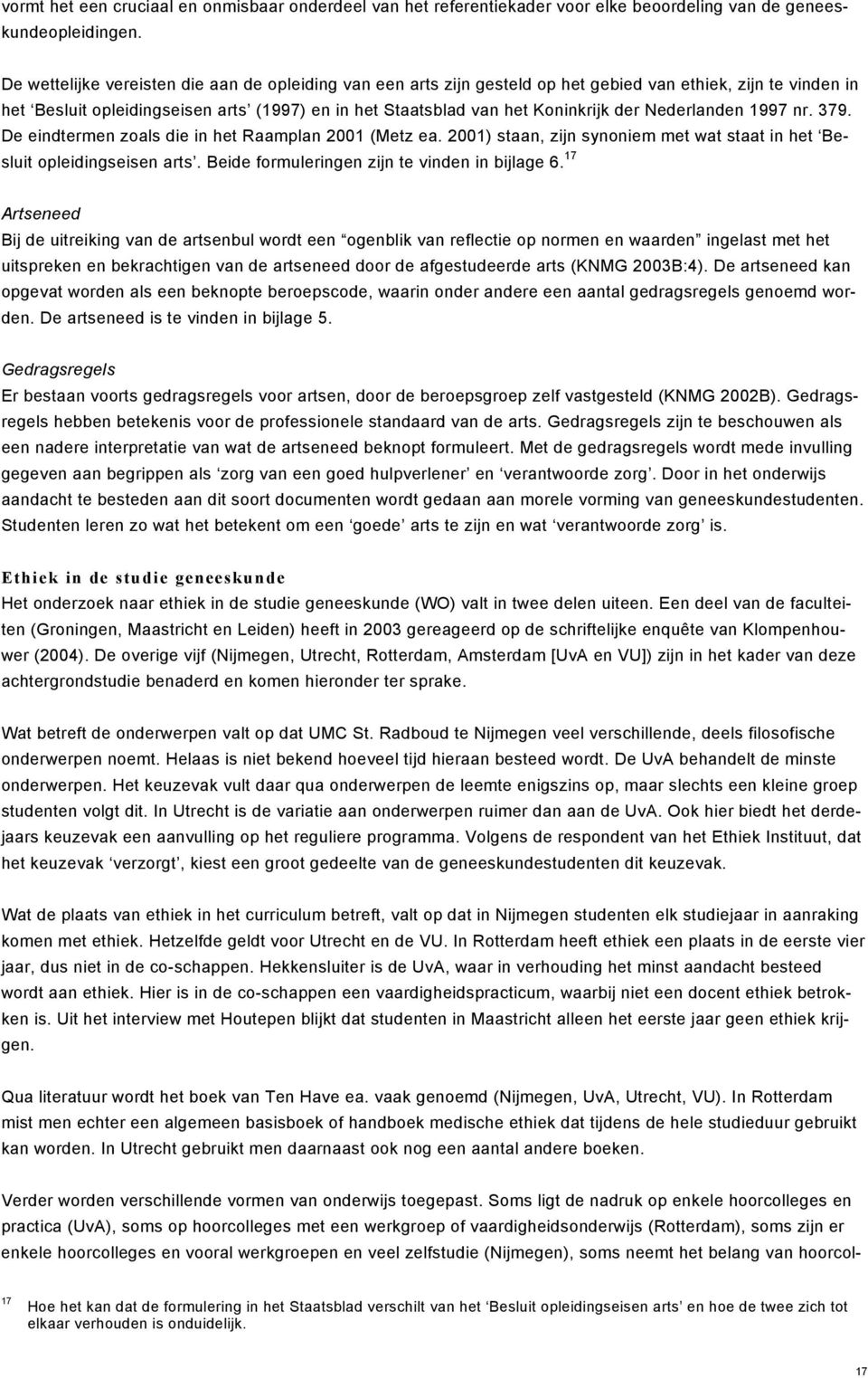 Nederlanden 1997 nr. 379. De eindtermen zoals die in het Raamplan 2001 (Metz ea. 2001) staan, zijn synoniem met wat staat in het Besluit opleidingseisen arts.