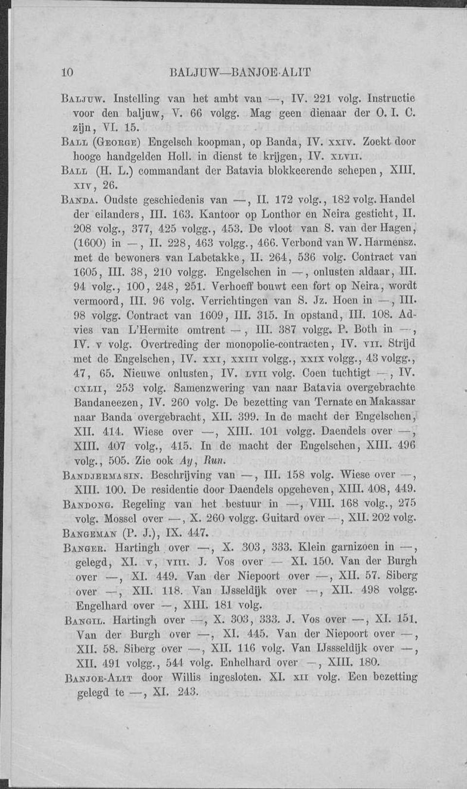 Oudste geschiedenis van, II. 172 volg., 182 volg.handel der eilanders, III. 163. Kantoor op Lonthor en Neira gesticht, II. 208 volg., 377, 425 volgg., 453. De vloot van S.