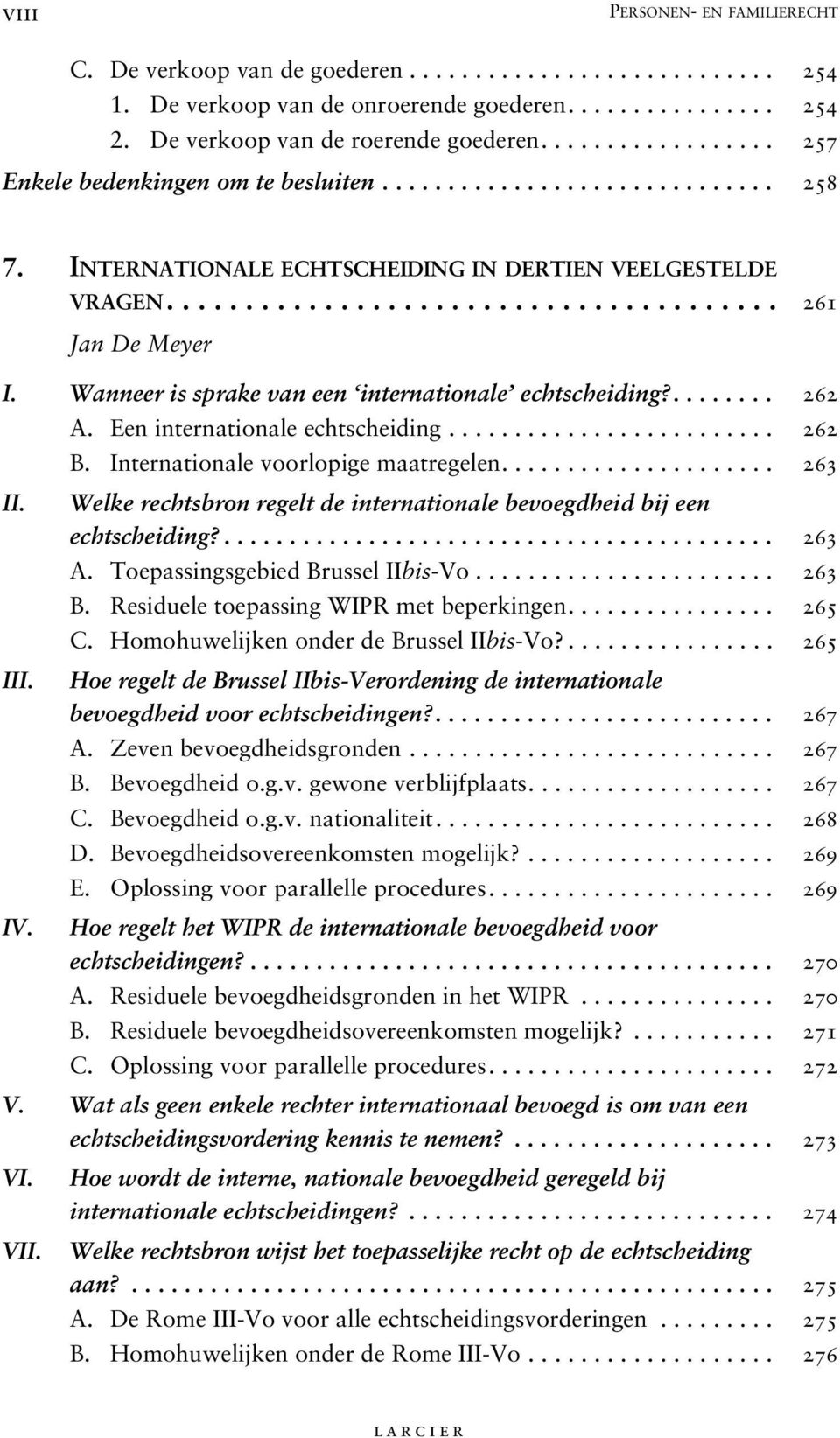 Wanneer is sprake van een internationale echtscheiding?........ 262 A. Een internationale echtscheiding......................... 262 B. Internationale voorlopige maatregelen..................... 263 II.
