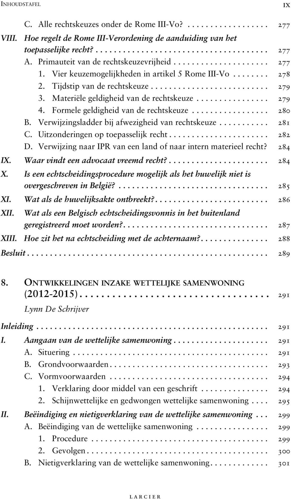 Materiële geldigheid van de rechtskeuze................ 279 4. Formele geldigheid van de rechtskeuze................. 280 B. Verwijzingsladder bij afwezigheid van rechtskeuze........... 281 C.