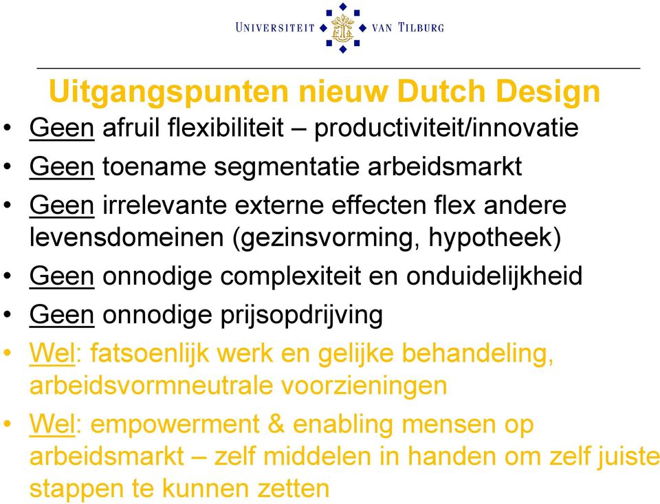 complexiteit en onduidelijkheid Geen onnodige prijsopdrijving Wel: fatsoenlijk werk en gelijke behandeling,