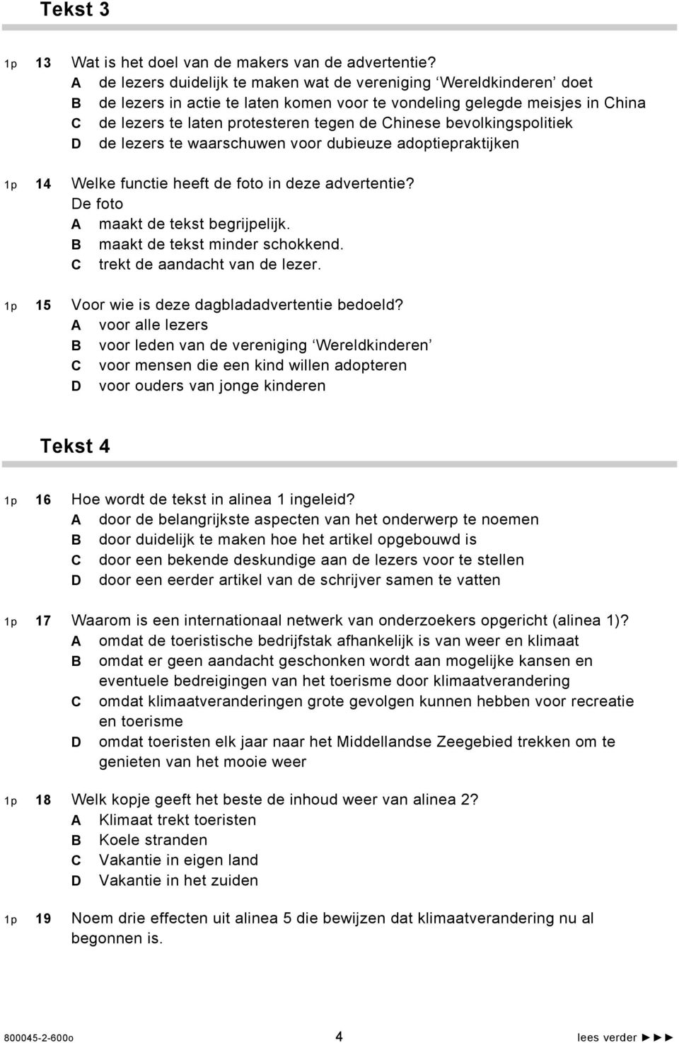 bevolkingspolitiek D de lezers te waarschuwen voor dubieuze adoptiepraktijken 1p 14 Welke functie heeft de foto in deze advertentie? De foto A maakt de tekst begrijpelijk.