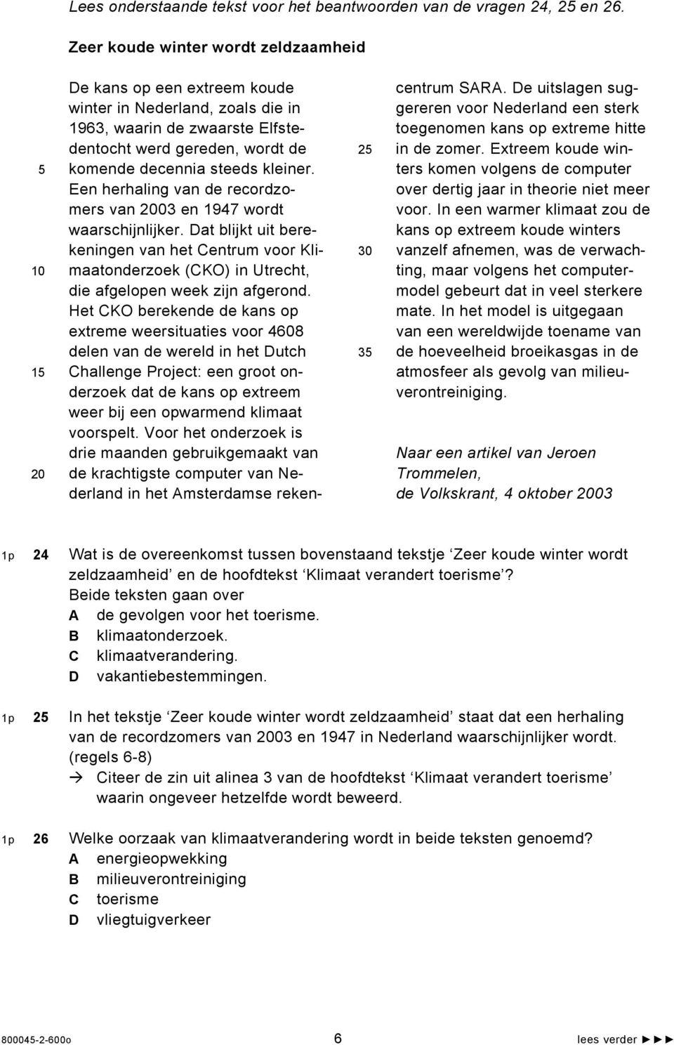 kleiner. Een herhaling van de recordzomers van 2003 en 1947 wordt waarschijnlijker.