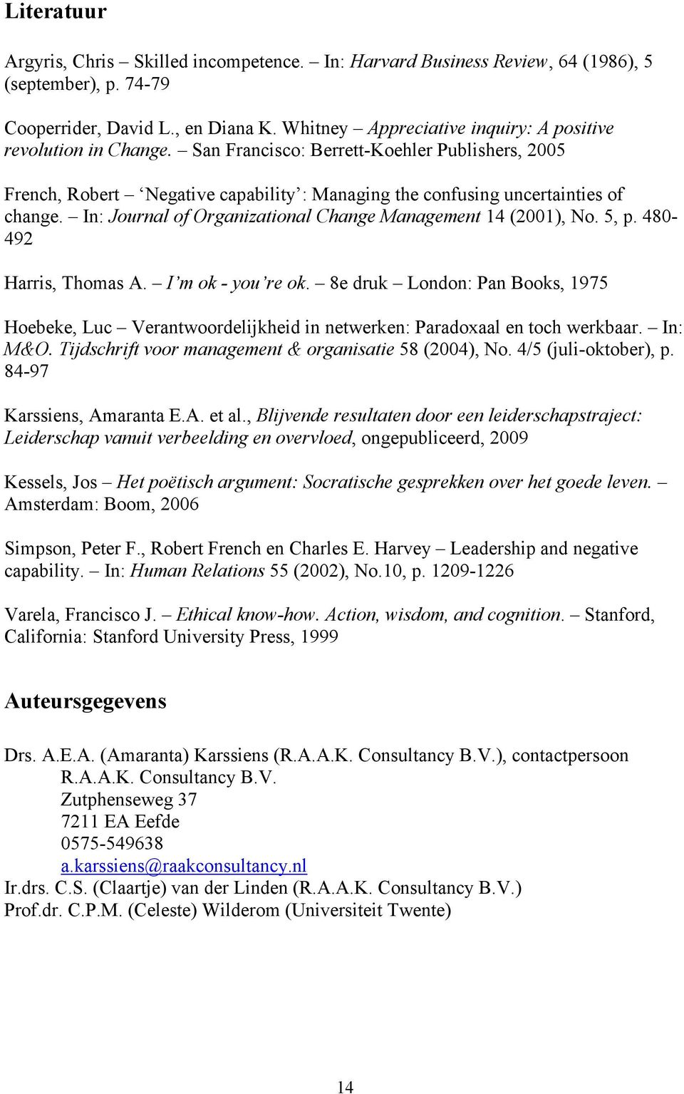 In: Journal of Organizational Change Management 14 (2001), No. 5, p. 480-492 Harris, Thomas A. I m ok - you re ok.