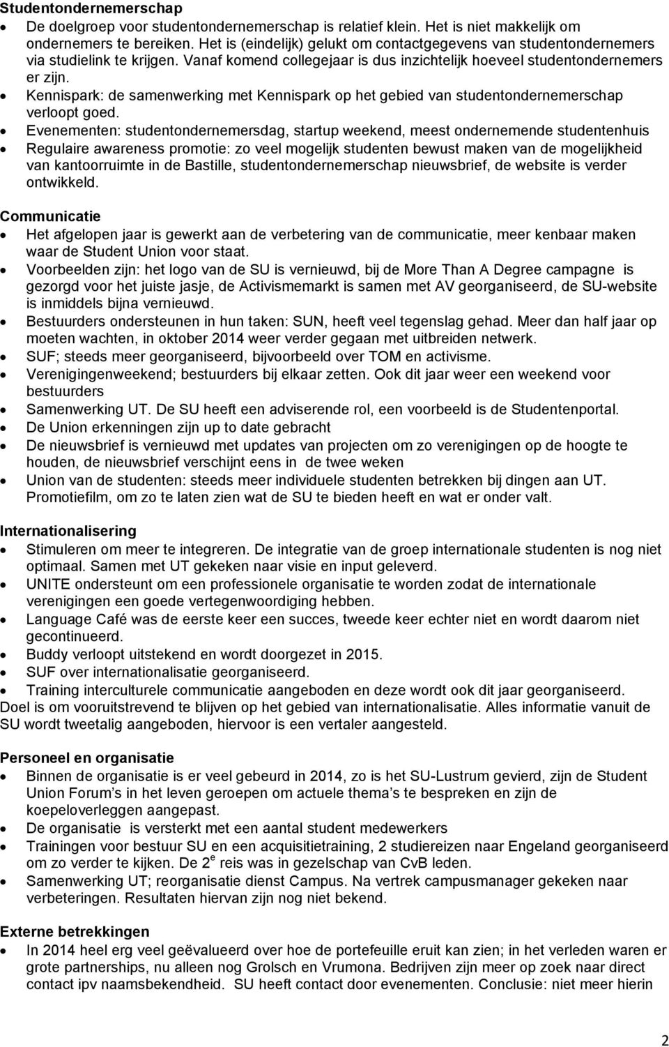 Kennispark: de samenwerking met Kennispark op het gebied van studentondernemerschap verloopt goed.