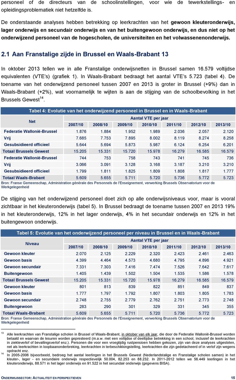 personeel van de hogescholen, de universiteiten en het volwassenenonderwijs. 2.