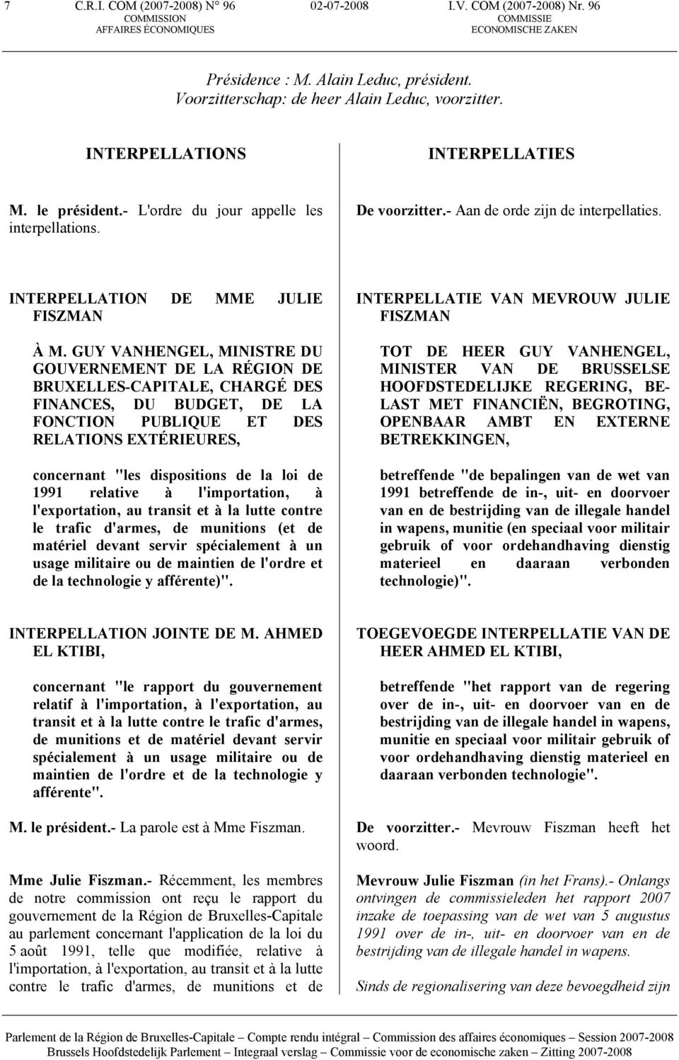 GUY VANHENGEL, MINISTRE DU GOUVERNEMENT DE LA RÉGION DE BRUXELLES-CAPITALE, CHARGÉ DES FINANCES, DU BUDGET, DE LA FONCTION PUBLIQUE ET DES RELATIONS EXTÉRIEURES, concernant "les dispositions de la