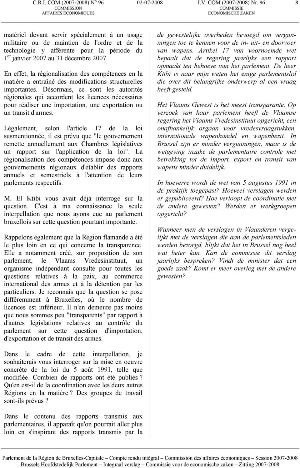 En effet, la régionalisation des compétences en la matière a entraîné des modifications structurelles importantes.