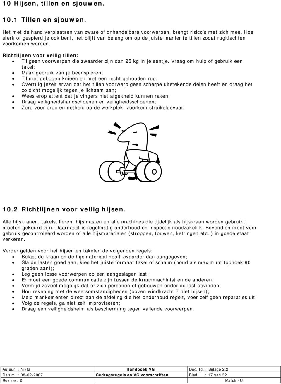 Richtlijnen voor veilig tillen: Til geen voorwerpen die zwaarder zijn dan 25 kg in je eentje.