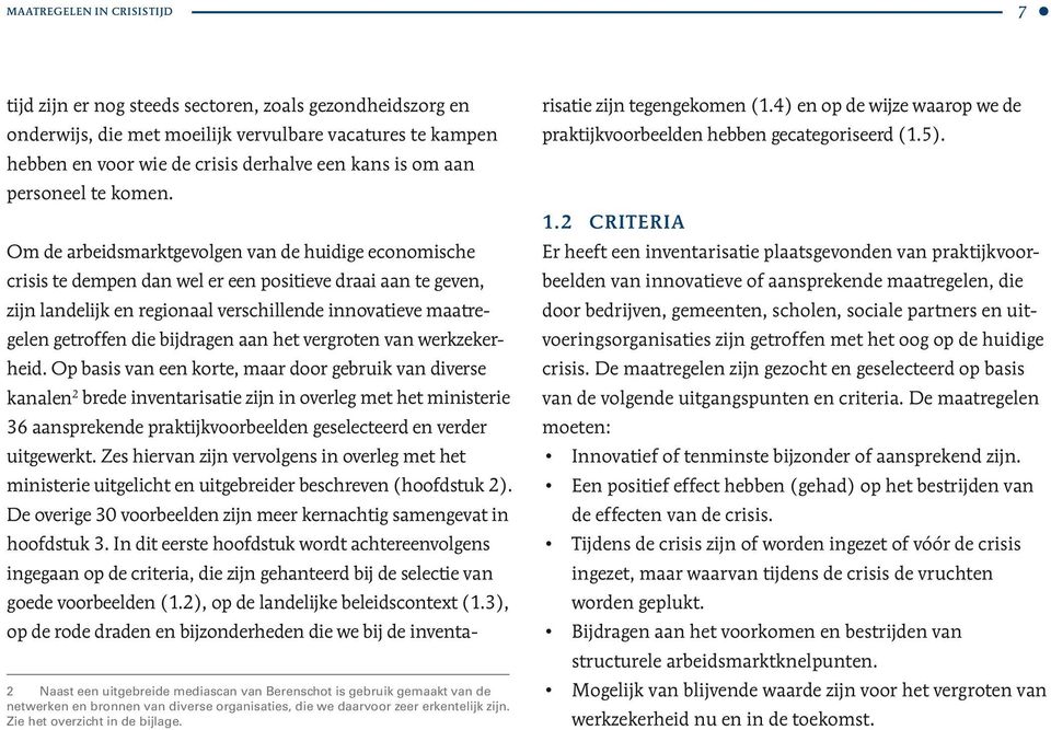 hebben en voor wie de crisis derhalve een kans is om aan personeel te komen. 1.