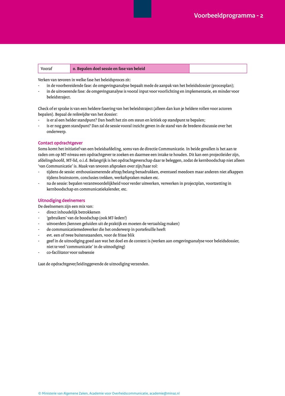 (procesplan); in de uitvoerende fase: de omgevingsanalyse is vooral input voor voorlichting en implementatie, en minder voor beleidstraject.